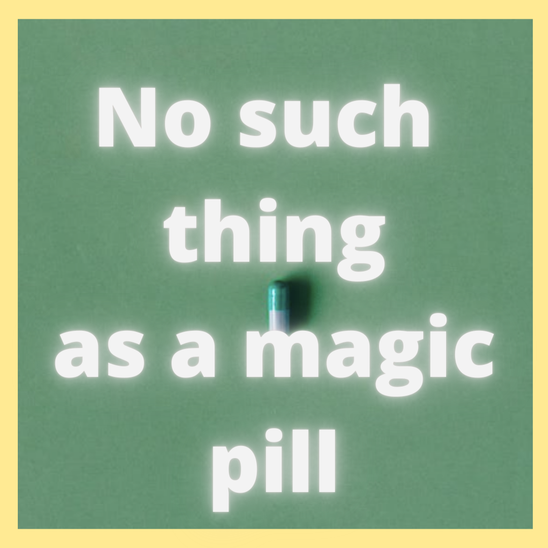 No such thing as a magic pill